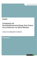 Sozialisation als Persönlichkeitsentwicklung. Zum Nutzen der Lerntheorie von Albert Bandura: (German)
