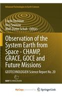 Observation of the System Earth from Space - Champ, Grace, Goce and Future Missions: Geotechnologien Science Report No. 20