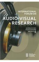 International Forum on Audio-Visual Research Jahrbuch Des Phonogrammarchivs 6