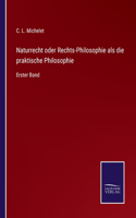 Naturrecht oder Rechts-Philosophie als die praktische Philosophie: Erster Band