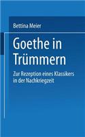 Goethe in Trümmern: Zur Rezeption eines Klassikers in der Nachkriegszeit(Literaturwissenschaft)
