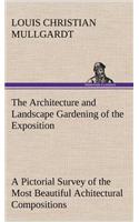 The Architecture and Landscape Gardening of the Exposition A Pictorial Survey of the Most Beautiful Achitectural Compositions of the Panama-Pacific International Exposition