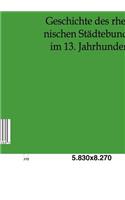 Geschichte des rheinischen Städtebundes im 13. Jahrhundert
