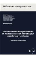 Stand und Entwicklungstendenzen im multisensorischen Marketing zur Inszenierung von Marken - eine kritische Analyse