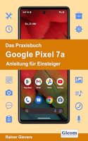 Das Praxisbuch Google Pixel 7a - Anleitung fur Einsteiger