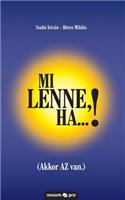 Mi lenne, ha...!