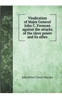 Vindication of Major General John C. Fremont against the attacks of the slave power and its allies