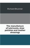 The manufacture of lubricants, shoe polishes and leather dressings