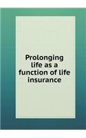 Prolonging life as a function of life insurance