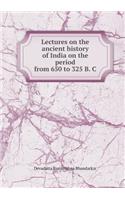 Lectures on the Ancient History of India on the Period from 650 to 325 B. C