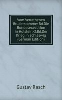 Vom Verrathenen Bruderstamme: Bd.Die Bundesexecution in Holstein.-2.Bd.Der Krieg in Schleswig (German Edition)