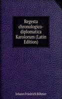 Regesta chronologico-diplomatica Karolorum (Latin Edition)