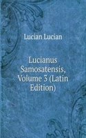 Lucianus Samosatensis, Volume 3 (Latin Edition)