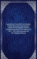 Constitucion Federal De Los Estados-Unidos Mexicanos: Sancionada Y Jurada Por El Congreso General Constituyente El Dia 5 De Febrero De 1857, . Y El 6 De Noviembre De 187 (Spanish Edition)