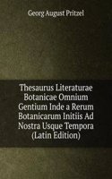 Thesaurus Literaturae Botanicae Omnium Gentium Inde a Rerum Botanicarum Initiis Ad Nostra Usque Tempora (Latin Edition)