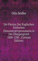 Die Flexion Des Englischen Einfachen Demonstrativpronomens in Der Ubergangszeit 1000-1200 . (German Edition)