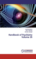 Handbook of Psychiatry Volume 26