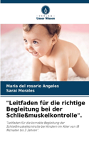 Leitfaden für die richtige Begleitung bei der Schließmuskelkontrolle.