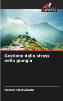 Gestione dello stress nella giungla