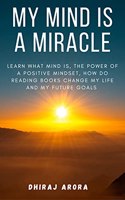 MY MIND IS A MIRACLE [Paperback] DHIRAJ ARORA