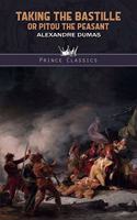 Taking the Bastile; Or, Pitou the Peasant: (Prince Classics)