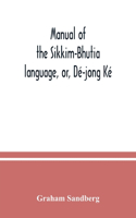 Manual of the Sikkim-Bhutia language, or, Dé-jong Ké
