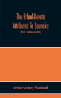 Brhad-Devata Attributed To Saunaka A Summary Of The Deities And Myths Of The Rig-Veda Critically Edited In The Original Sanskrit With An Introduction And Seven Appendices, And Translated Into English With Critical And Illustrative Notes (Part Ii - 