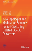 New Topologies and Modulation Schemes for Soft-Switching Isolated DC-DC Converters