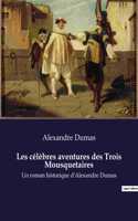 Les célèbres aventures des Trois Mousquetaires: Un roman historique d'Alexandre Dumas