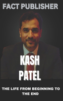 Kash Patel the Life from Beginning to the End