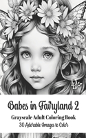 Babes in Fairyland 2 - Grayscale Adult Coloring Book: 30 Adorable Images to Color