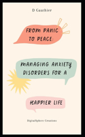 From Panic to Peace: Managing Anxiety Disorders for a Happier Life