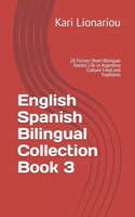 English Spanish Bilingual Collection Book 3: 26 Fiction Short Bilingual Stories Life in Argentina Culture Food and Traditions