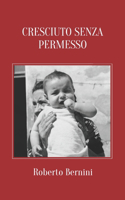 Cresciuto Senza Permesso