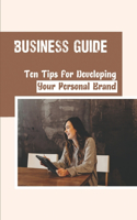 Business Guide: Ten Tips For Developing Your Personal Brand: Creating Career