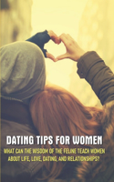 Dating Tips For Women - What Can The Wisdom Of The Feline Teach Women About Life, Love, Dating, And Relationships: Dating Tip Book