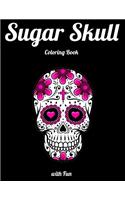 Sugar Skull Coloring Book with Fun: Best Coloring Book with Beautiful Gothic Women, Fun Skull Designs and Easy Patterns for Relaxation