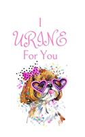 I URINE For You: White Cover with a Cute Dog with Pink Glasses & Ribbon, Watercolor Hearts & a Funny Dog Pun Saying, Valentine's Day Birthday Anniversary Gift for Gi