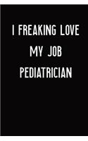 I Freaking Love My Job Pediatrician