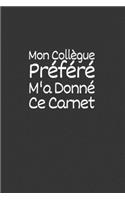 Mon collègue Préféré m'a Donné ce Carnet: Un carnet de notes ligné, drôle et spécial à remplir. Pour les amis, la famille, les travailleurs et collègues au travail, équipe de travail, Boss, 