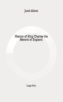 History of King Charles the Second of England: Large Print