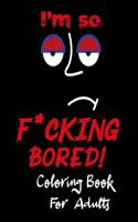 I'm so F*cking Bored Coloring Book for Adults: An Adult Coloring Book with Fun, Easy, and Relaxing Coloring & new coloring books for adults 2020, coloring for adults relaxation kit, easter, bunny
