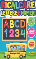 Ricalcare Lettere e Numeri: Lettere e Numeri da Tracciare, Prelettura, Prescrittura, Disegni da Colorare. (Libro Pregrafismo, Imparare a Scrivere)