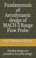 Fundamentals of Aerodynamic design of MACH 3 Range Flow Probe: Detailed design and procedure for probe design