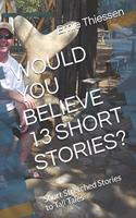 Would You Believe 13 Short Stories?