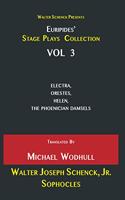 Walter Schenck Presents Euripides' STAGE PLAYS COLLECTION: ELECTRA, ORESTES, HELEN, THE PHOENICIAN DAMSELS Translated By Michael Wodhull VOL 3