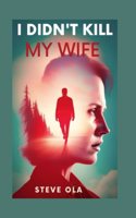 I didn't kill my wife.