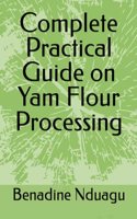 Complete Practical Guide on Yam Flour Processing