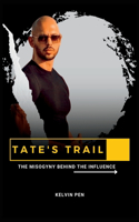 Tate's Trail: The Misogyny Behind the Influence