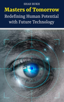 Masters of Tomorrow: Redefining Human Potential with Future Technology